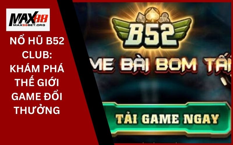 Nổ hũ B52 Club_ Khám phá thế giới game đổi thưởng