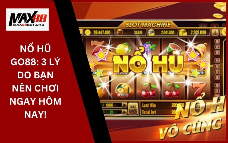 Nổ hũ Go88_ 3 lý do bạn nên chơi ngay hôm nay!