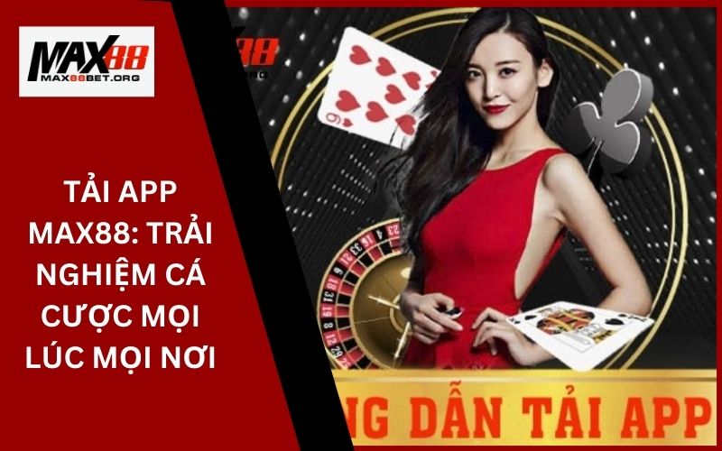 Tải App Max88_ Trải nghiệm cá cược mọi lúc mọi nơi